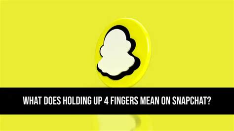 what does holding up 4 fingers mean on snapchat